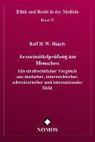 Ral H W Hägele - Arzneimittelprüfung am Menschen - Ein strafrechtlicher Vergleich aus deutscher, österreichischer, schweizerischer und internationaler Sicht