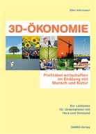 Elke Vohrmann - 3D-ÖKONOMIE - Profitabel wirtschaften im Einklang mit Mensch und Natur
