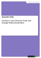 Alexander Settle - Das Bayes' sches Theorem. Totale und bedingte Wahrscheinlichkeit