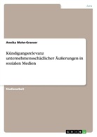 Annika Mohn-Granser - Kündigungsrelevanz unternehmensschädlicher Äußerungen in sozialen Medien