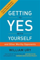 William Ury - Getting to Yes with Yourself: (And Other Worthy Opponents)