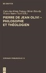 Catherine König-Pralong, Olivie Ribordy, Olivier Ribordy, Tiziana Suarez-Nani - Pierre de Jean Olivi - Philosophe et théologien