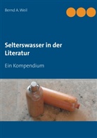 Bernd A Weil, Bernd A. Weil - Selterswasser in der Literatur