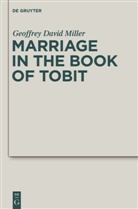 Geoffrey D. Miller, Geoffrey David Miller - Marriage in the Book of Tobit