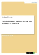 Andreas Friedrich - Volatilitätsindizes und Instrumente zum Handeln der Volatilität