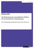 Shellisa Smith - Die Bedeutung des mutmaßlichen Willens bei psychiatrischen Erkrankungen
