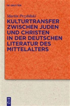 Martin Przybilski - Kulturtransfer zwischen Juden und Christen in der deutschen Literatur des Mittelalters