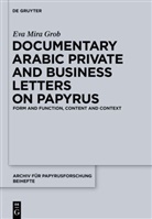 Eva M. Grob, Eva Mira Grob - Documentary Arabic Private and Business Letters on Papyrus