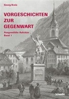 Georg Kreis - Vorgeschichte zur Gegenwart - Bd. 1: Vorgeschichten zur Gegenwart. Ausgewählte Aufsätze. Bd.1