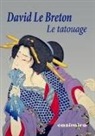 BRETON DAVID LE, David Le Breton, David Le Breton, David (1953-....) Le Breton - Le tatouage ou La signature de soi