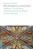 Helmut Fischer - Wie die Engel zu uns kommen