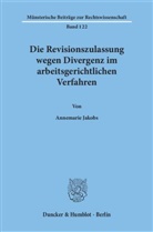 Annemarie Jakobs - Die Revisionszulassung wegen Divergenz im arbeitsgerichtlichen Verfahren.