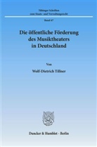 Wolf-Dietrich Tillner - Die öffentliche Förderung des Musiktheaters in Deutschland.