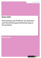 Roman Kühn - Entwicklung und Probleme der Industrie- und Dienstleistungssuburbanisierung in Deutschland