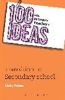 Molly Potter - 100 Ideas for Primary Teachers: Transition to Secondary School