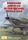 Robin J. Brooks - Berkshire Airfields in the Second World War