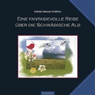 Katinka Manzau-Feddern - Eine fantasievolle Reise über die Schwäbische Alb