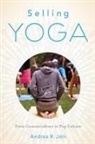Andrea Jain, Andrea R. Jain - Selling Yoga