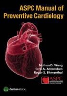 Ezra Amsterdam, Ezra A Amsterdam, Ezra A. Amsterdam, Ezra A. MD Amsterdam, Amsterdan, Roger Blumenthal... - Aspc Manual of Preventive Cardiology