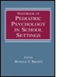 Ronald T. Brown, Ronald T. (EDT) Brown, Ronald T. Brown, Brown Ronald T. - Handbook of Pediatric Psychology in School Settings