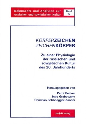 Petra Becker, Ingo Grabowsky, Christian Schönegger-Zanoni - Körperzeichen - Zeichenkörper Zu einer Physiologie der russischen und sowjetischen Kultur des 20. Jahrhunderts. Beitr. zur 4. Bochumer Sommerschule v. 23.-25. November 2000, veranstaltet v. Graduiertenkolleg am Lotman-Institut d. Ruhr-Univers. Bochum. Mit Beitr. in russ. Sprache