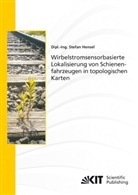 Stefan Hensel - Wirbelstromsensorbasierte Lokalisierung von Schienenfahrzeugen in topologischen Karten
