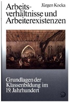 Jürgen Kocka - Arbeitsverhältnisse und Arbeiterexistenzen