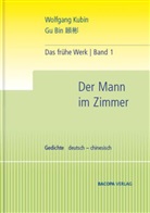 Wolfgang Kubin - Das frühe Werk - Bd.1: Das frühe Werk. Band 1. Der Mann im Zimmer. Gedichte.
