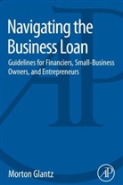 Morton Glantz, Morton (Lecturer in Finance &amp; Business Economics Glantz, Glantz Morton - Navigating the Business Loan