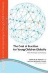 Board On Children Youth And Families, Board On Global Health, Kimber Bogard, Forum on Investing in Young Children Glo, Forum on Investing in Young Children Globally, Institute Of Medicine... - The Cost of Inaction for Young Children Globally