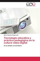 María Alejandra Steigerwald - Tecnología educativa y práctica pedagógica en la cultura video-digital