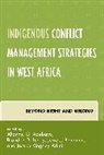 Akanmu G. Lundy Adebayo, Brandon D. Benjamin Lundy, Akanmu G. Adebayo, Joseph Kingsley Adjei, Adjei Joseph Kingsley, Jesse J. Benjamin... - Indigenous Conflict Management Strategies in West Africa