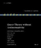Robyn/ Wilson Wiegman, Robyn Wiegman, Elizabeth A Wilson, Elizabeth A. Wilson - Queer Theory Without Antinormativity