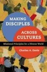 Charles A Davis, Charles A. Davis - Making Disciples Across Cultures