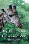 Adam A. Smith, Rob Smith - My Life in the Cleveland Zoo