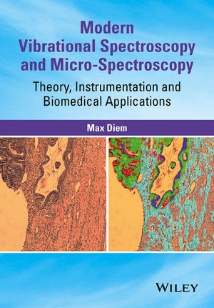 M Diem, Max Diem, Max (Hunter College) Diem, Diem Max - Modern Vibrational Spectroscopy and Micro-Spectroscopy Theory, Instrumentation and Biomedical Applications