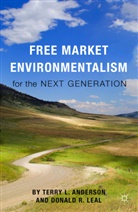 Terry L. Leal Anderson, D. Donald R. Leal, Anderson, T Anderson, T. Anderson, Terry L. Anderson... - Free Market Environmentalism for the Next Generation