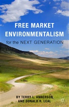 Terry L. Anderson, Terry L. Leal Anderson, D. Donald R. Leal, Donald R. Leal, Anderson, T Anderson... - Free Market Environmentalism for the Next Generation