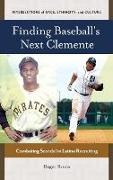 Roger Bruns, Bruns Roger - Finding Baseball's Next Clemente Combating Scandal in Latino Recruiting