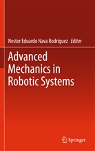 Nesto Eduardo Nava Rodríguez, Nestor Eduardo Nava Rodríguez, Nestor Eduardo Nava Rodriguez, Nestor Eduardo Nava Rodríguez - Advanced Mechanics in Robotic Systems