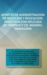 Dr Javier Chavez Melendez, Javier Chavez Melendez - Aportes de Administracion de Negocios y Educacion. Investigacion Aplicada En Tampico y CD. Madero, Tamaulipas
