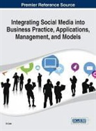In Lee, In Lee, In Lee - Integrating Social Media Into Business Practice, Applications, Management, and Models
