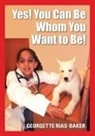 Georgette Rias Baker - Yes! You Can Be Whom You Want to Be!