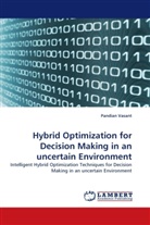 Pandian Vasant - Hybrid Optimization for Decision Making in an uncertain Environment
