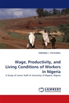 OMENMA J TOCHUKWU, OMENMA J. TOCHUKWU, Omenma J. Tochukwu - Wage, Productivity, and Living Conditions of Workers in Nigeria