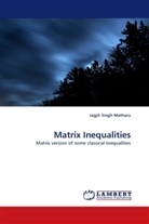 Jagjit Singh Matharu - Matrix Inequalities