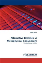 Freda Wynn - Alternative Realities: A Metaphysical Conundrum