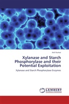 Anil Kumar - Xylanase and Starch Phosphorylase and their Potential Exploitation