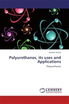 Hemant Verma - Polyurethanes, its uses and Applications
