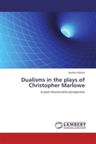 Rashmi Mehta - Dualisms in the plays of Christopher Marlowe